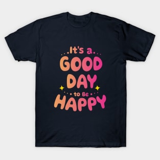 It's a good day to be Happy T-Shirt